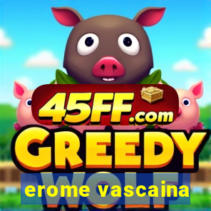 erome vascaina